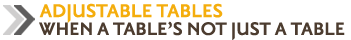 ADJUSTABLE TABLES